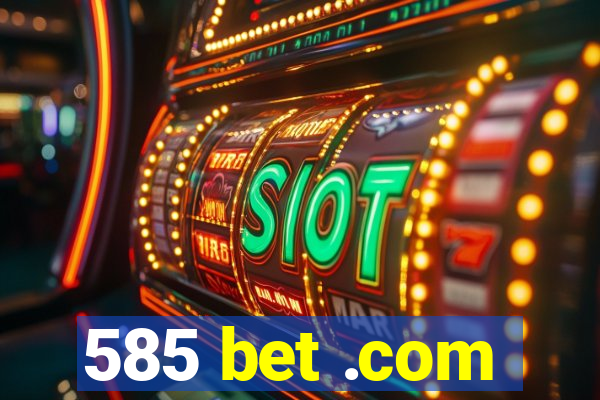 585 bet .com